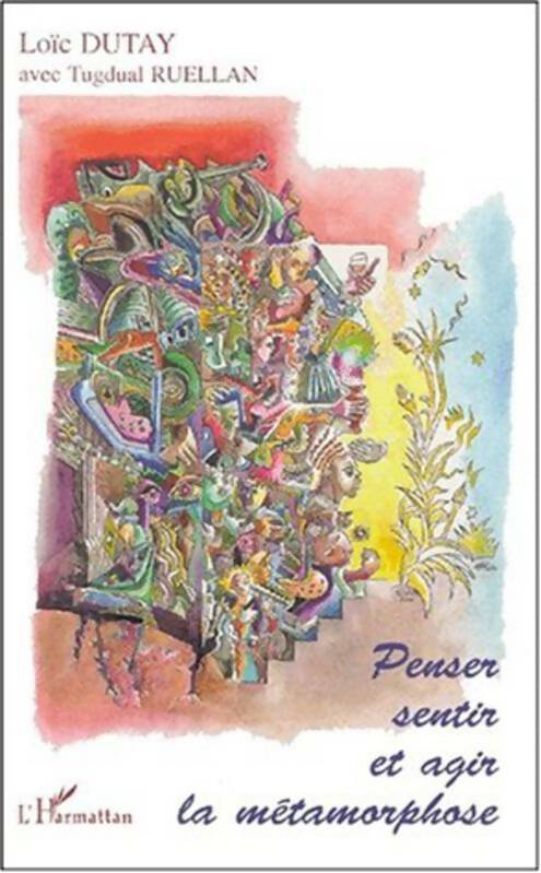 Livrenpoche : Penser, sentir et agir la métamorphose - Loïc Dutay - Livre