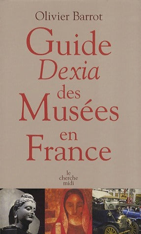 Livrenpoche : Guide Dexia des Musées en France - Olivier Barrot - Livre
