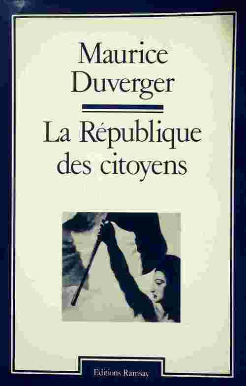La République des citoyens - Maurice Duverger -  Ramsay GF - Livre
