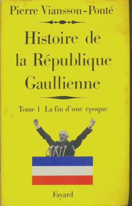 Livrenpoche : Histoire de la République Gaullienne Tome I : La fin du époque (mai 1958 - juillet 1962) - Pierre Viansson-Ponté - Livre
