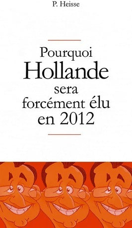 Livrenpoche : Pourquoi Hollande sera forcément élu en 2012 - P. Heisse - Livre