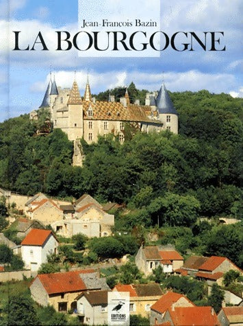 La Bourgogne - Jean-François Bazin -  Ouest France GF - Livre