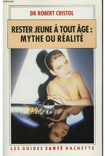 Livrenpoche : Rester jeune à tout âge : Mythe ou réalité - Robert Dr Cristol - Livre