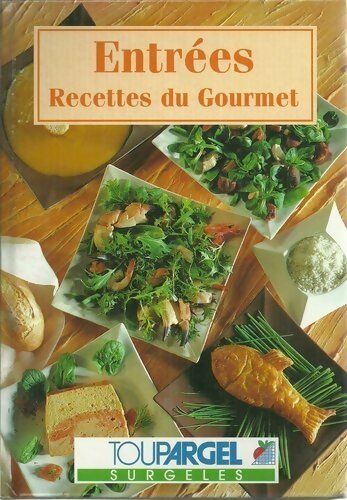 Entrées. Recettes du gourmet - Claude Gervais -  Toupargel GF - Livre