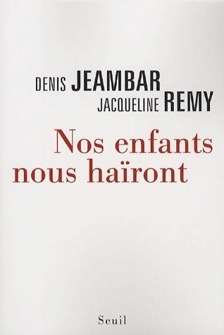 Nos enfants nous haïront - Denis Jeambar ; Jacqueline Rémy -  Seuil GF - Livre