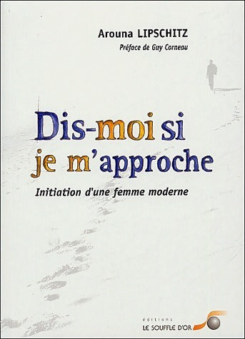 Livrenpoche : Dis-moi si je m'approche. Initiation d'une femme moderne - Arouna Lipschitz - Livre