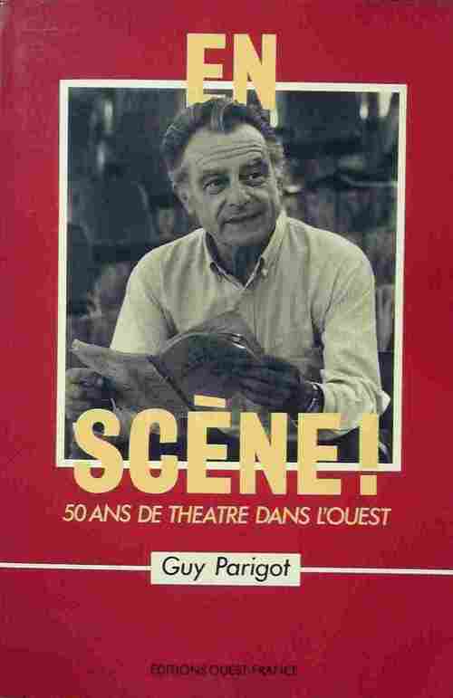 En scène ! 50 ans de théâtre dans l'Ouest - Guy Parigot -  Ouest France GF - Livre