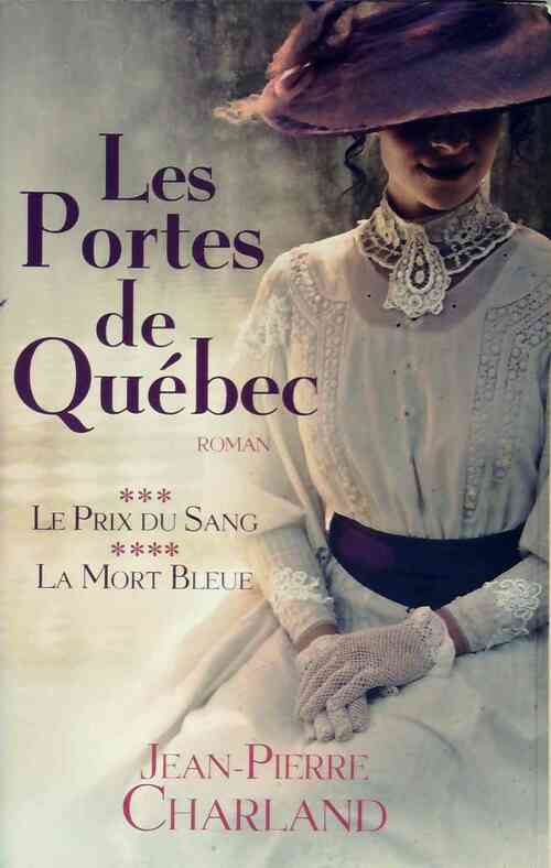 Livrenpoche : Les portes du Québec Tome III : Le prix du sang / Tome IV : La mort bleue - Jean-Pierre Charland - Livre