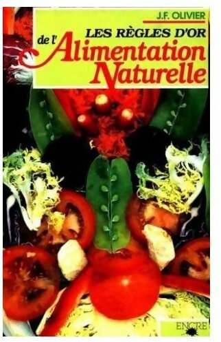Livrenpoche : Les règles d'or de l'alimentation naturelle - Jean-François Olivier - Livre