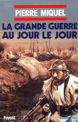 Livrenpoche : La Grande Guerre au jour le jour - Pierre Miquel - Livre