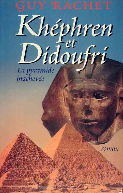 Livrenpoche : Le roman des Pyramides Tome III : Khéphren et Didoufri : la pyramide inachevée - Guy Rachet, Guy Rachet - Livre