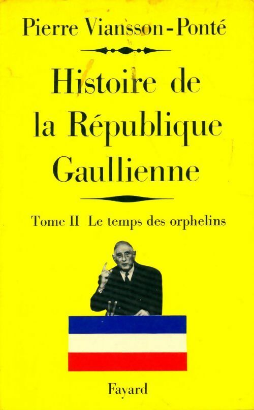 Livrenpoche : Histoire de la République Gaullienne Tome II : le temps des orphelins (août 1962 - avril 1969) - Pierre Viansson-Ponté - Livre