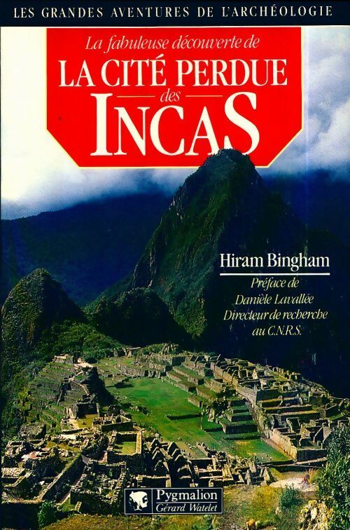 Livrenpoche : La fabuleuse découverte de la cité perdue des Incas - Hiram Bingham - Livre