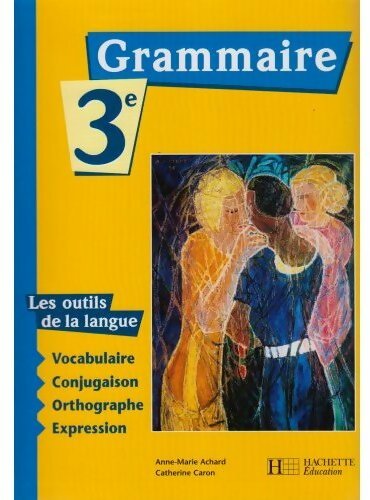 Grammaire 3e - Anne-Marie Achard -  Les outils de la langue - Livre