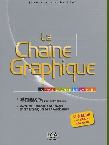 Livrenpoche : La chaîne graphique. La face cachée de la pub ! - Jean-Christophe Léac - Livre