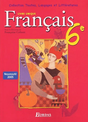 Français 6e - Françoise Colmez -  Textes, langages et littératures - Livre