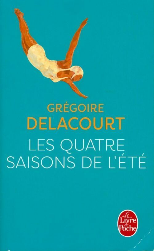 Les quatre saisons de l'été - Grégoire Delacourt -  Le Livre de Poche - Livre
