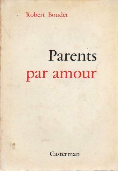 Livrenpoche : Parents par amour - Robert Boudet - Livre