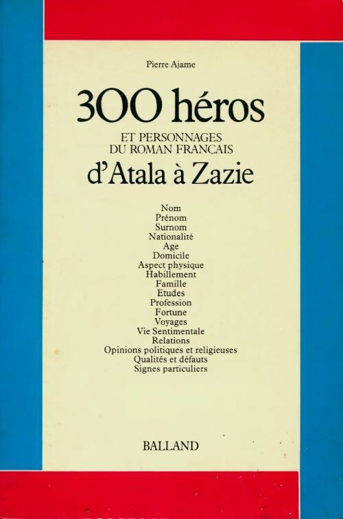 Livrenpoche : Trois cent héros et personnages du roman français : D'Atala à Zazie - Pierre Ajame - Livre