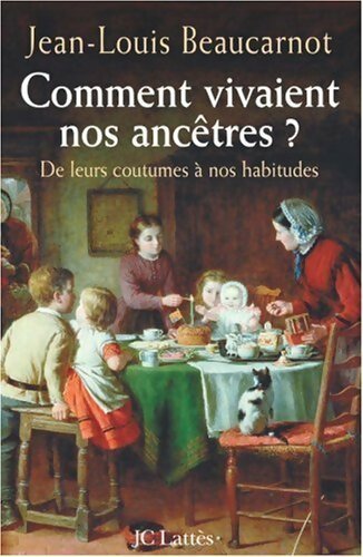 Comment vivaient nos ancêtres ? - Jean-Louis Beaucarnot -  Lattès GF - Livre