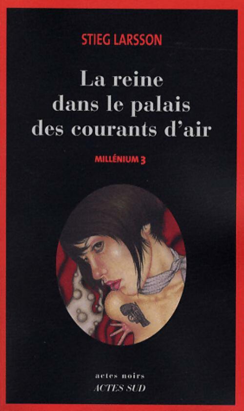 Millenium Tome III : La reine dans le palais des courants d'air - Stieg Larsson -  Actes noirs - Livre