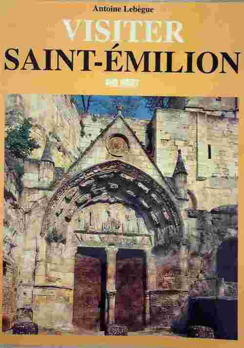Visiter Saint-Emilion - Antoine Lebègue -  Sud ouest GF - Livre