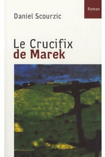 Le crucifix de Marek - Daniel Scourzic -  Liv GF - Livre