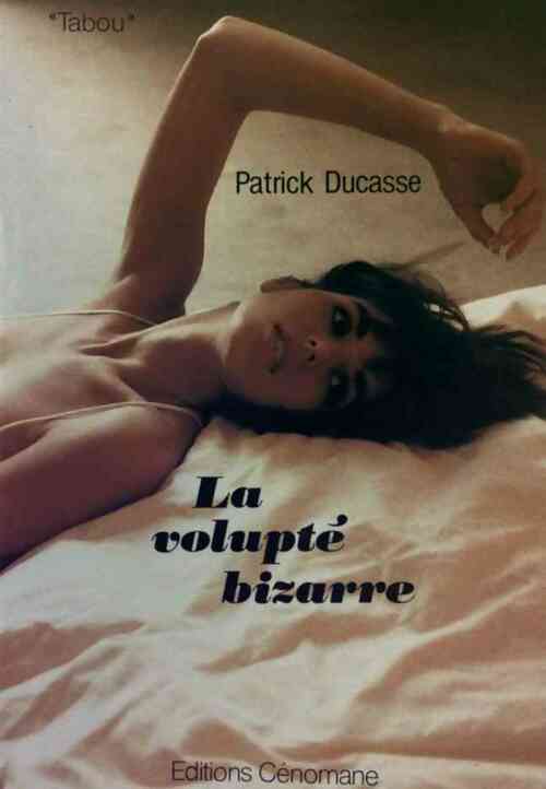 Livrenpoche : La volupté bizarre - Patrick Ducasse - Livre