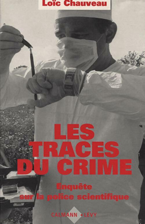 Les traces du crime - Loïc Chauveau -  Calmann-Lévy GF - Livre