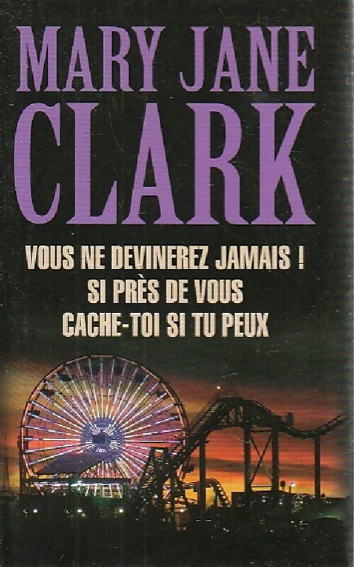 Livrenpoche : Vous ne devinerez jamais ! / Si près de vous / Cache-toi si tu peux - Mary Jane Clark - Livre