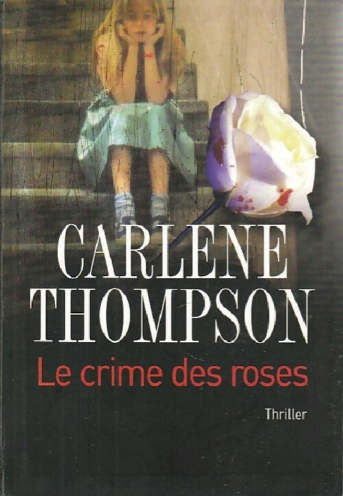 Livrenpoche : Le crime des roses - Carlene Thompson - Livre