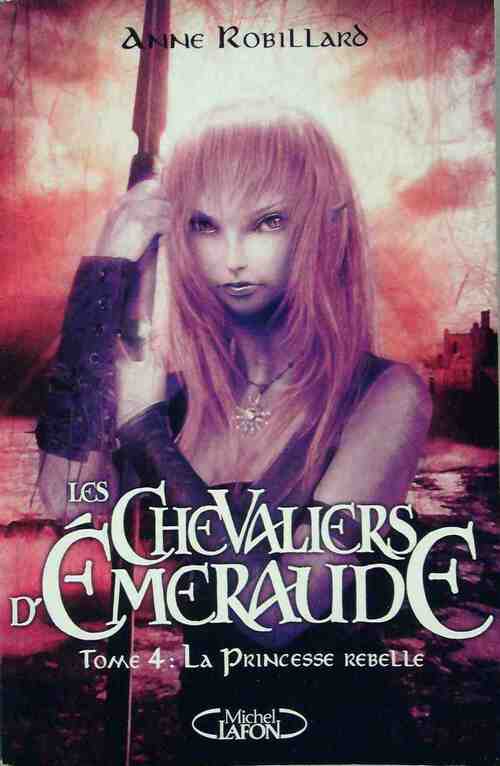 Livrenpoche : Les chevaliers d'Emeraude Tome IV : La princesse rebelle - Anne Robillard - Livre