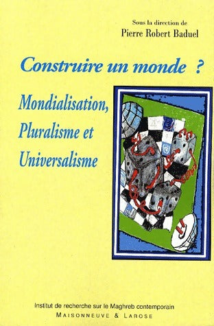 Livrenpoche : Construire un monde ? Mondialisation, Pluralisme et Universalisme - Pierre-Robert Baduel - Livre