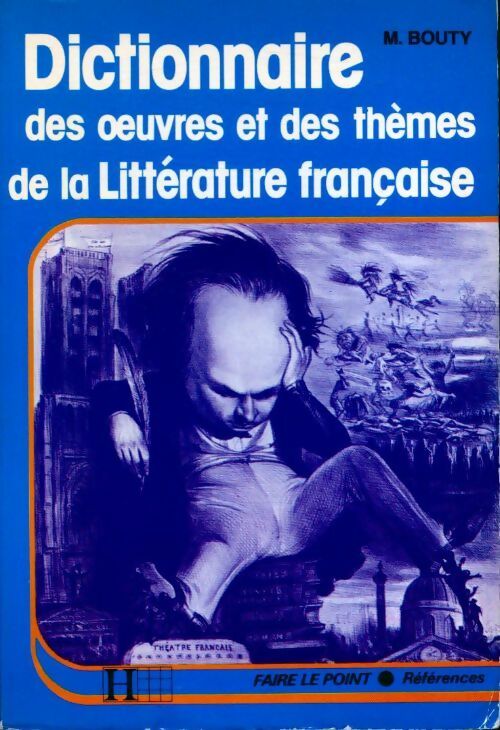 Dictionnaire des oeuvres et des thèmes de la littérature française - Michel Bouty -  Faire le Point - Livre