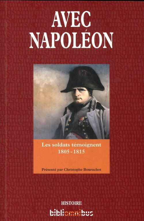 Avec Napoléon. Les soldats témoignent, 1805-1815 - Christophe Bourachot - Livre