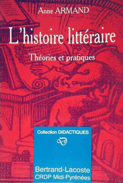 Livrenpoche : L'histoire littéraire. Théories et pratiques - Anne Armand - Livre