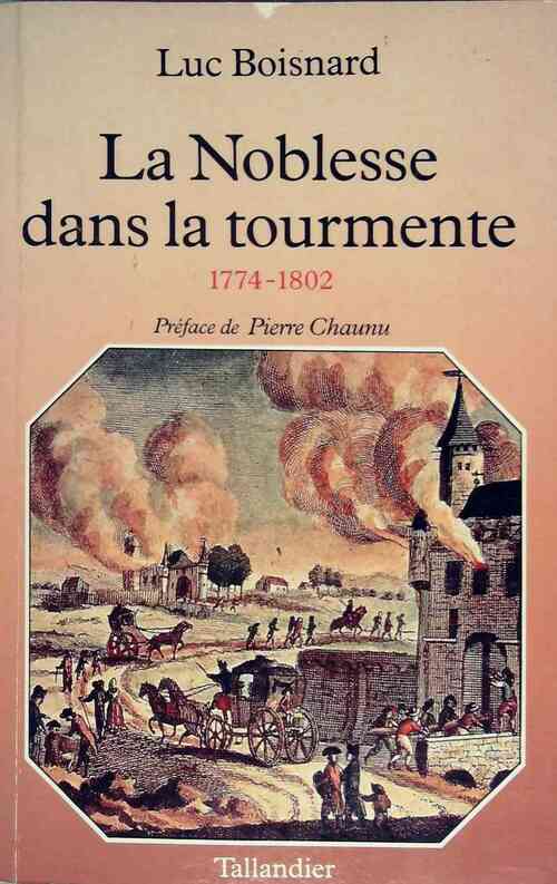 Livrenpoche : La noblesse dans la tourmente : 1774-1802 - Luc Boisnard - Livre