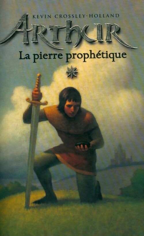 Livrenpoche : Arthur Tome I : Arthur et la pierre prophétique - Kevin Crossley-Holland - Livre