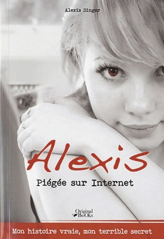 Livrenpoche : Le journal d'Alexis. Piégée sur internet - Alexis Singer - Livre