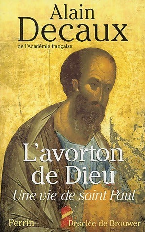 Livrenpoche : L'avorton de Dieu. Une vie de Saint Paul - Alain Decaux - Livre