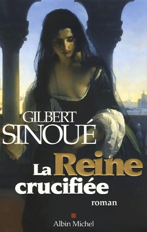 Livrenpoche : La reine crucifiée - Gilbert Sinoué - Livre