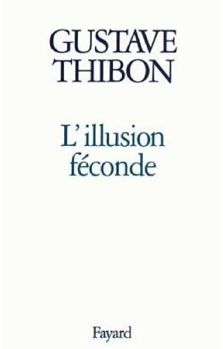 Livrenpoche : L'illusion féconde - Gustave Thibon - Livre