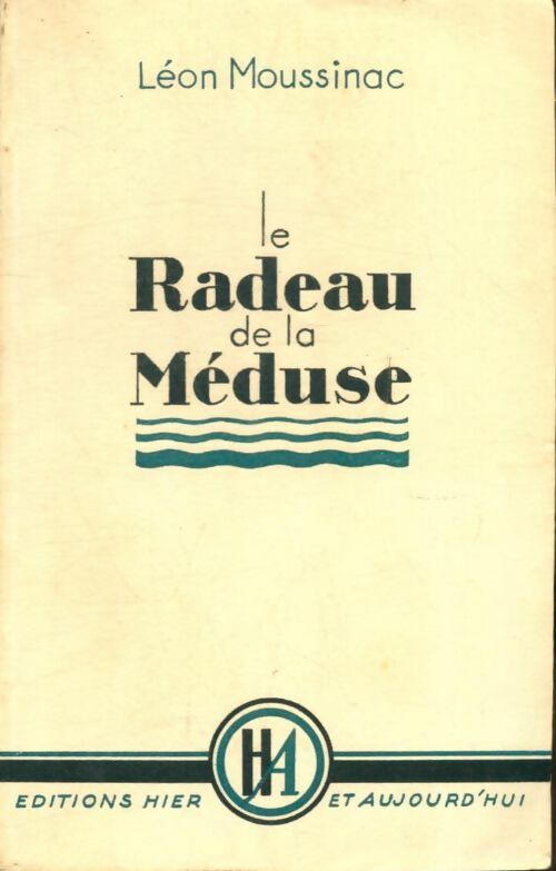 Le radeau de la méduse - Léon Moussinac -  Hier et aujourd'hui GF - Livre