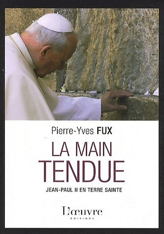 Livrenpoche : La main tendue. Jean-Paul II en Terre Sainte - Pierre-Yves Fux - Livre