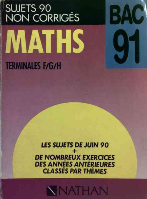 Livrenpoche : Maths Terminales F, G, H Bac 91. Sujets 90 non corrigés - Collectif - Livre
