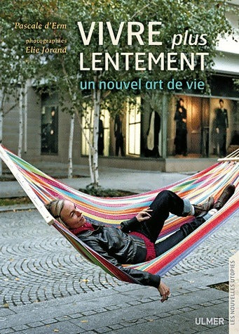 Livrenpoche : Vivre plus lentement. Un nouvel art de vivre - Pascale D'Erm - Livre
