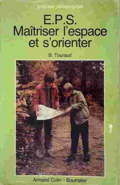 Livrenpoche : E.P.S. Maîtriser l'espace et s'orienter - B. Touraud - Livre
