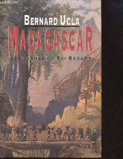Livrenpoche : Madagascar Tome I : Les larmes du roi Radame - Bernard Ucla - Livre