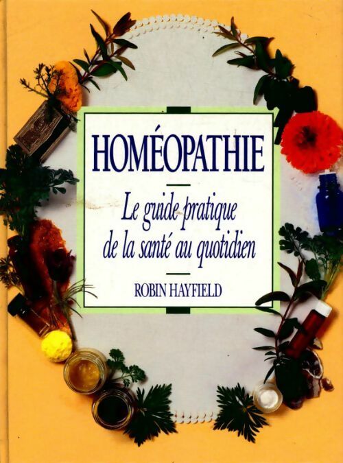 Homéopathi. Le guide pratique de la santé au quotidien - Robin Hayfield - Livre