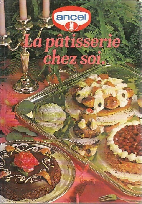 Livrenpoche : La pâtisserie chez soi Tome I - Inconnu, Ancel - Livre